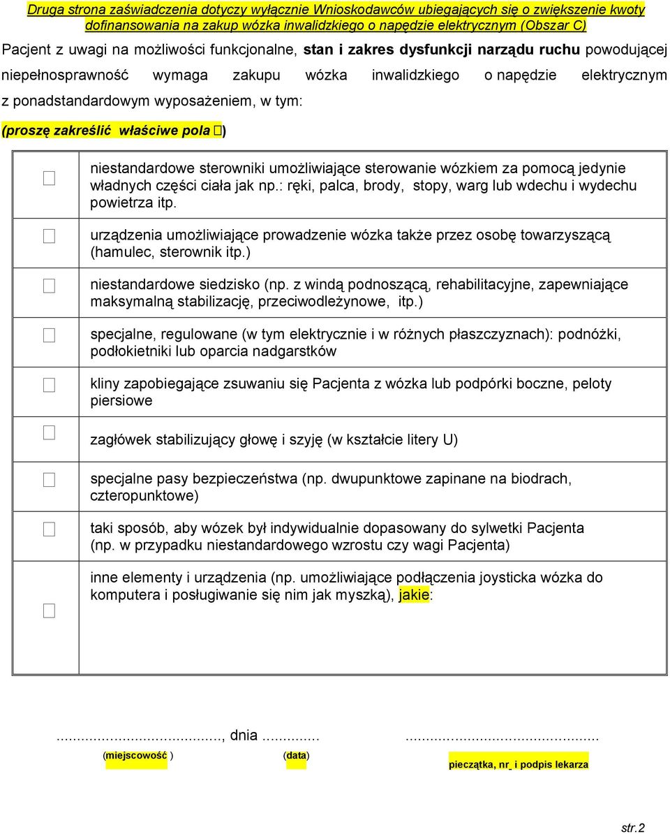 (proszę zakreślić właściwe pola ) niestandardowe sterowniki umożliwiające sterowanie wózkiem za pomocą jedynie władnych części ciała jak np.