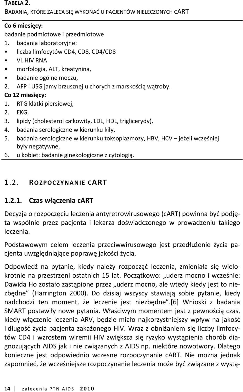 RTG klatki piersiowej, 2. EKG, 3. lipidy (cholesterol całkowity, LDL, HDL, triglicerydy), 4. badania serologiczne w kierunku kiły, 5.