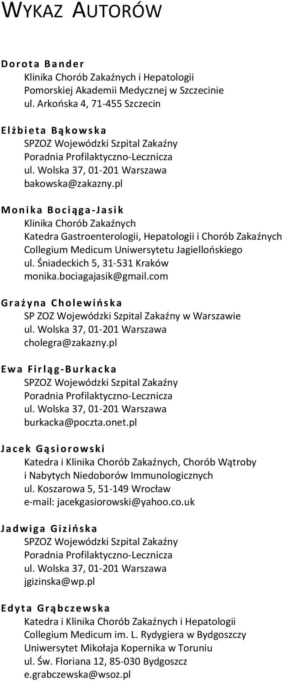 pl Monika Bocią ga-jasik Klinika Chorób Zakaźnych Katedra Gastroenterologii, Hepatologii i Chorób Zakaźnych Collegium Medicum Uniwersytetu Jagiellońskiego ul. Śniadeckich 5, 31-531 Kraków monika.