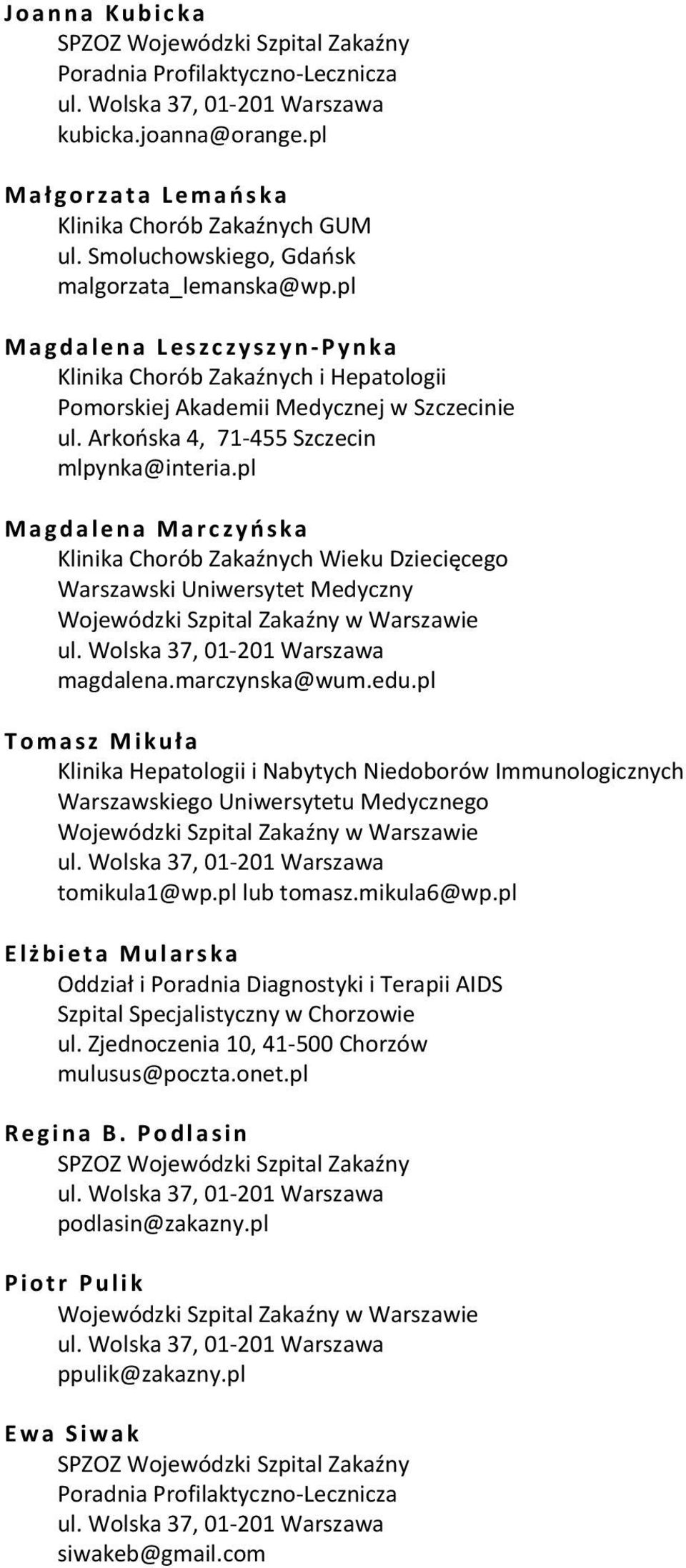 Arkońska 4, 71-455 Szczecin mlpynka@interia.pl Magdalena Marczyń ska Klinika Chorób Zakaźnych Wieku Dziecięcego Warszawski Uniwersytet Medyczny Wojewódzki Szpital Zakaźny w Warszawie ul.