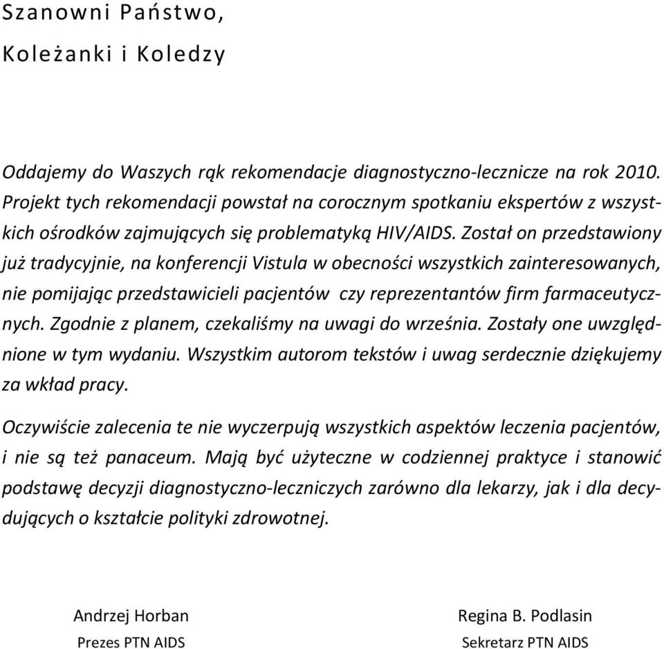 Został on przedstawiony już tradycyjnie, na konferencji Vistula w obecności wszystkich zainteresowanych, nie pomijając przedstawicieli pacjentów czy reprezentantów firm farmaceutycznych.