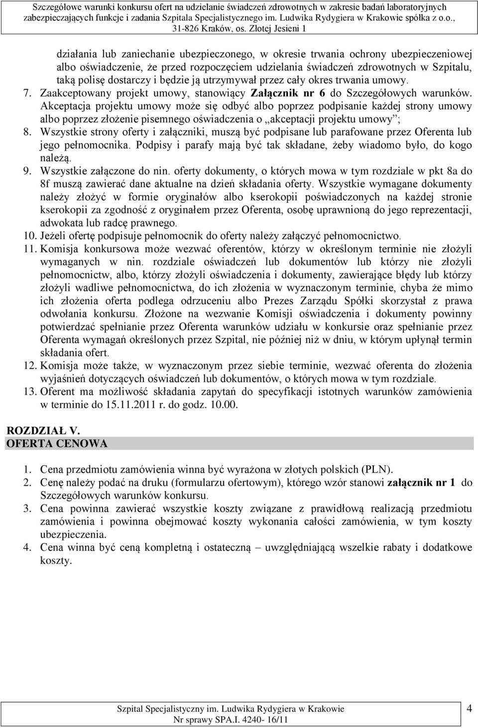 Akceptacja projektu umowy może się odbyć albo poprzez podpisanie każdej strony umowy albo poprzez złożenie pisemnego oświadczenia o akceptacji projektu umowy ; 8.