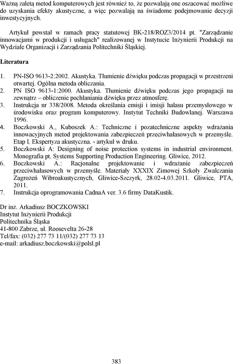 "Zarządzanie innowacjami w produkcji i usługach" realizowanej w Instytucie Inżynierii Produkcji na Wydziale Organizacji i Zarządzania Politechniki Śląskiej. Literatura 1. PN-ISO 9613-2:2002. Akustyka.