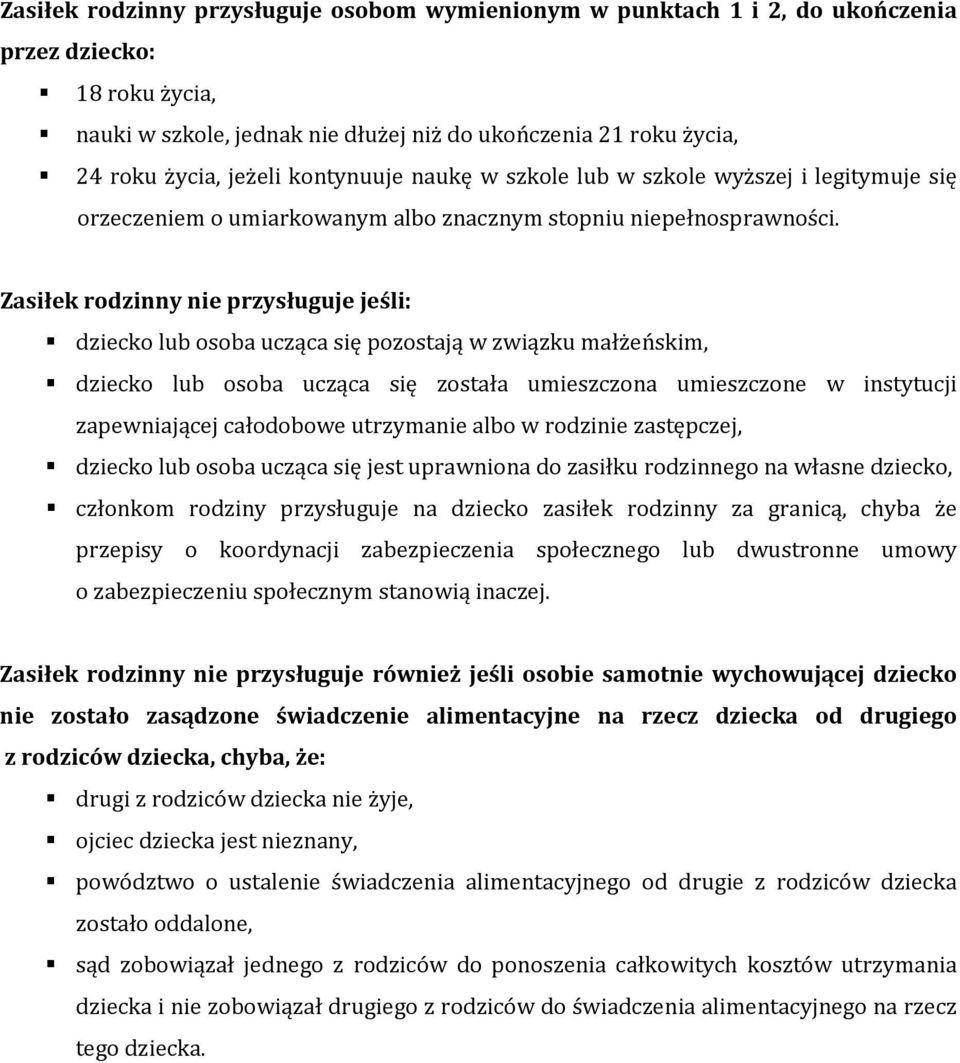 Zasiłek rodzinny nie przysługuje jeśli: dziecko lub osoba ucząca się pozostają w związku małżeńskim, dziecko lub osoba ucząca się została umieszczona umieszczone w instytucji zapewniającej całodobowe