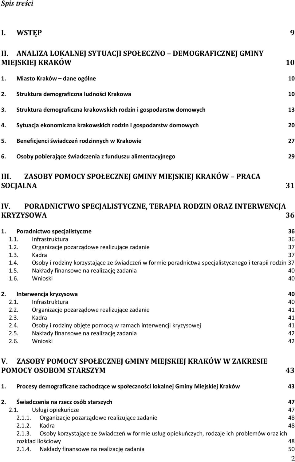 Osoby pobierające świadczenia z funduszu alimentacyjnego 29 III. ZASOBY POMOCY SPOŁECZNEJ GMINY MIEJSKIEJ KRAKÓW PRACA SOCJALNA 31 IV.