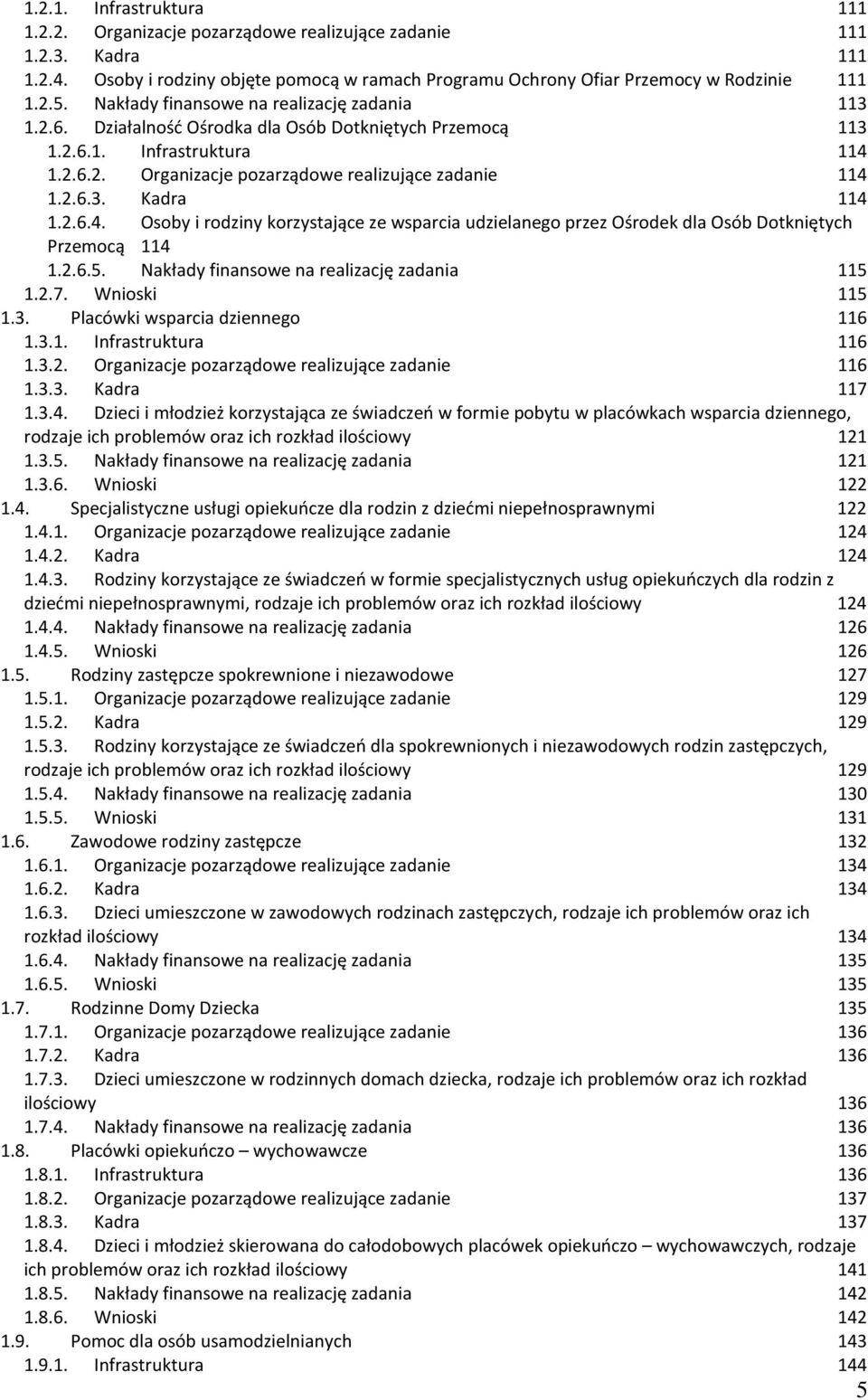 2.6.4. Osoby i rodziny korzystające ze wsparcia udzielanego przez Ośrodek dla Osób Dotkniętych Przemocą 114 1.2.6.5. Nakłady finansowe na realizację zadania 115 1.2.7. Wnioski 115 1.3.