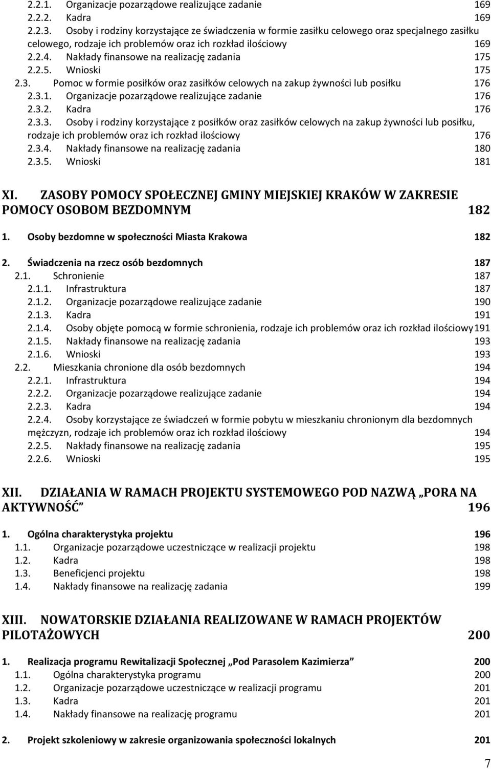 Nakłady finansowe na realizację zadania 175 2.2.5. Wnioski 175 2.3. Pomoc w formie posiłków oraz zasiłków celowych na zakup żywności lub posiłku 176 2.3.1. Organizacje pozarządowe realizujące zadanie 176 2.