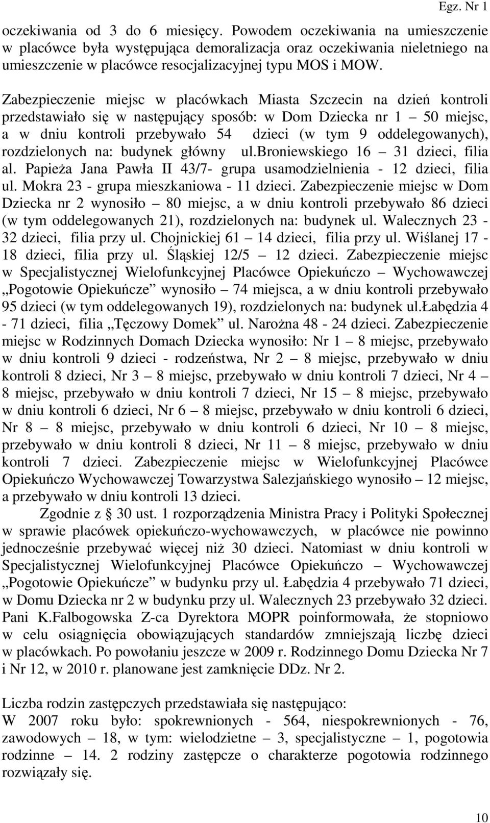 oddelegowanych), rozdzielonych na: budynek główny ul.broniewskiego 16 31 dzieci, filia al. PapieŜa Jana Pawła II 43/7- grupa usamodzielnienia - 12 dzieci, filia ul.