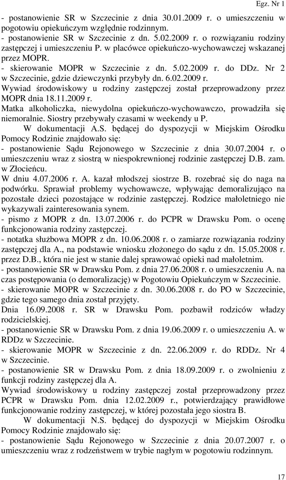 11.2009 r. Matka alkoholiczka, niewydolna opiekuńczo-wychowawczo, prowadziła się niemoralnie. Si