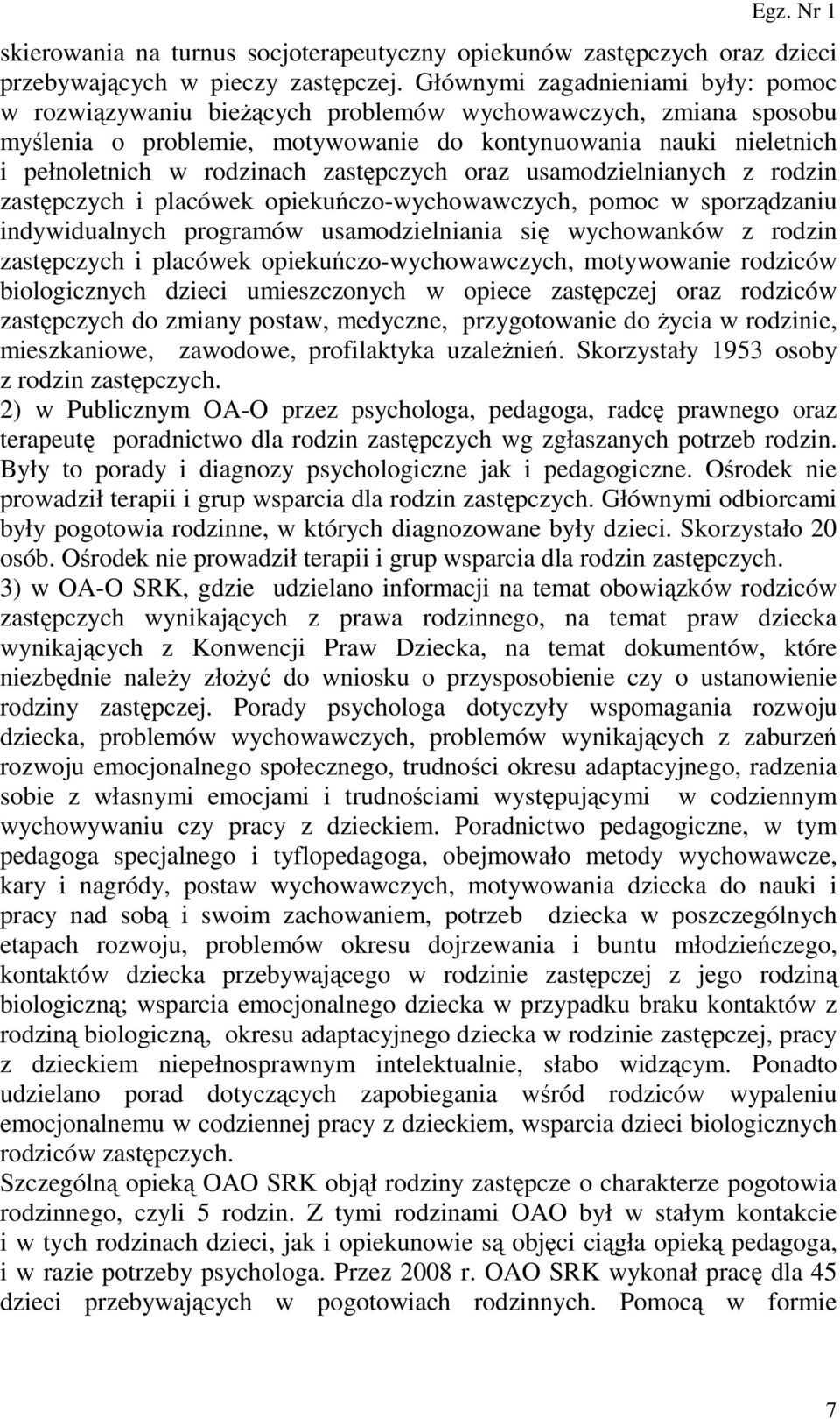 zastępczych oraz usamodzielnianych z rodzin zastępczych i placówek opiekuńczo-wychowawczych, pomoc w sporządzaniu indywidualnych programów usamodzielniania się wychowanków z rodzin zastępczych i