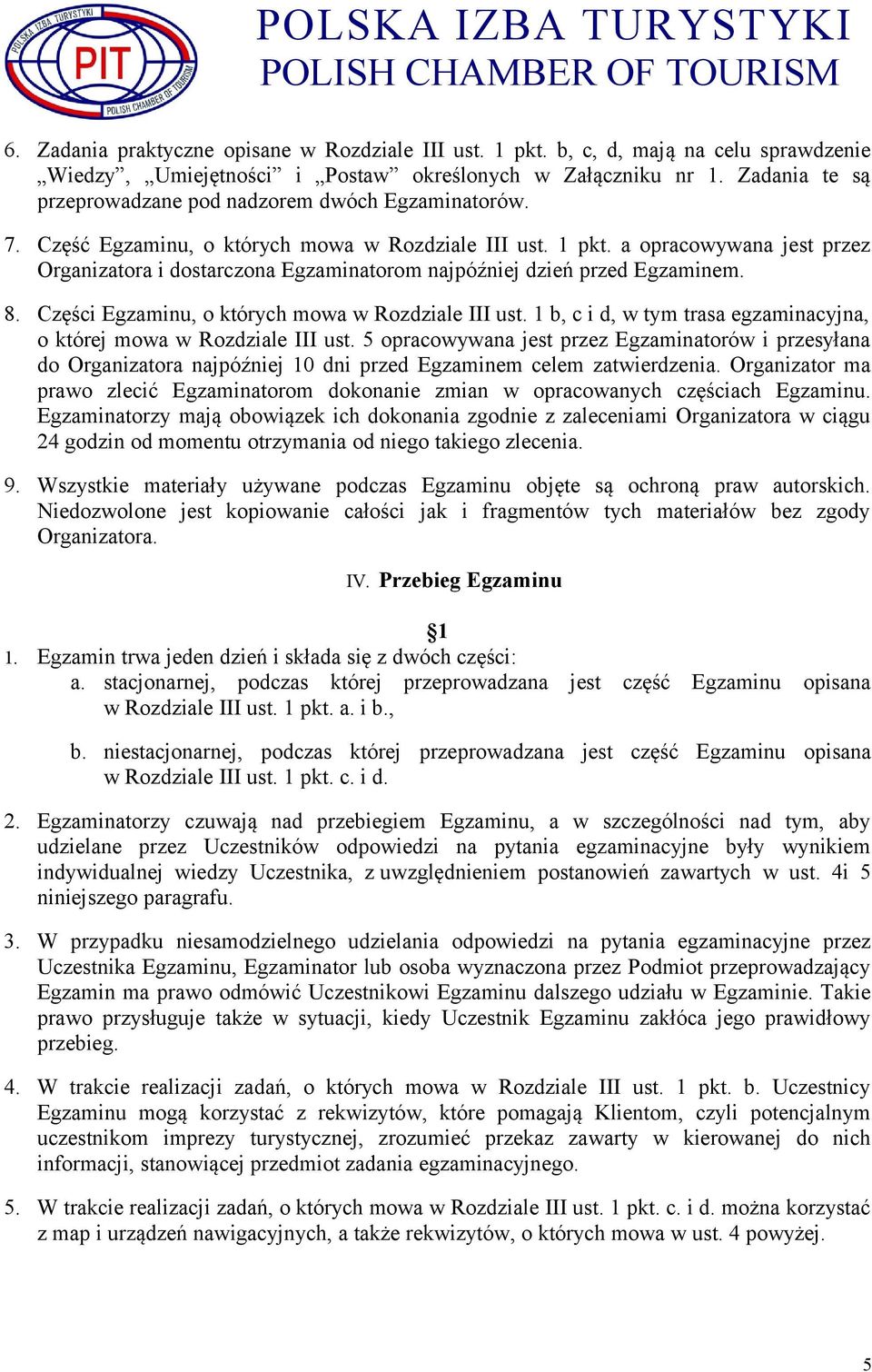 a opracowywana jest przez Organizatora i dostarczona Egzaminatorom najpóźniej dzień przed Egzaminem. 8. Części Egzaminu, o których mowa w Rozdziale III ust.