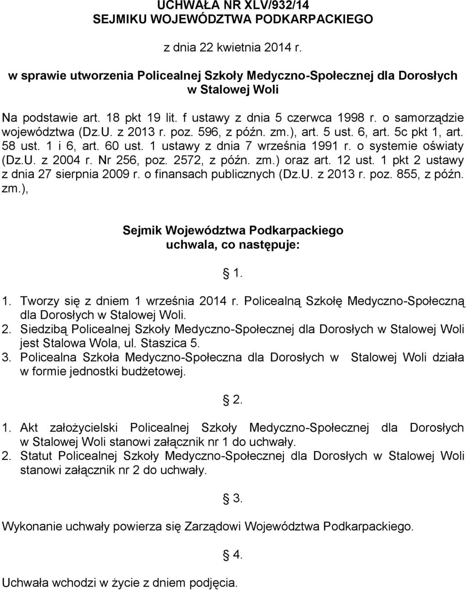 1 ustawy z dnia 7 września 1991 r. o systemie oświaty (Dz.U. z 2004 r. Nr 256, poz. 2572, z późn. zm.) oraz art. 12 ust. 1 pkt 2 ustawy z dnia 27 sierpnia 2009 r. o finansach publicznych (Dz.U. z 2013 r.