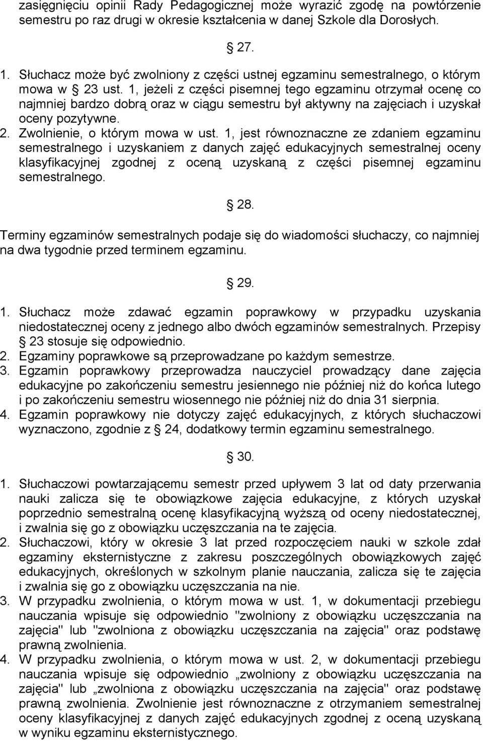 1, jeżeli z części pisemnej tego egzaminu otrzymał ocenę co najmniej bardzo dobrą oraz w ciągu semestru był aktywny na zajęciach i uzyskał oceny pozytywne. 2. Zwolnienie, o którym mowa w ust.