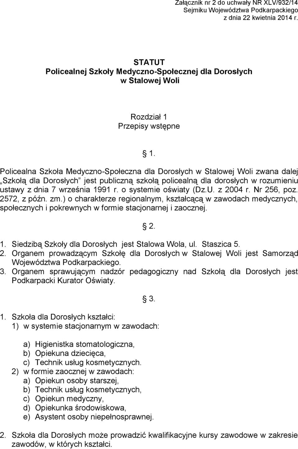 Policealna Szkoła Medyczno-Społeczna dla Dorosłych w Stalowej Woli zwana dalej Szkołą dla Dorosłych jest publiczną szkołą policealną dla dorosłych w rozumieniu ustawy z dnia 7 września 1991 r.