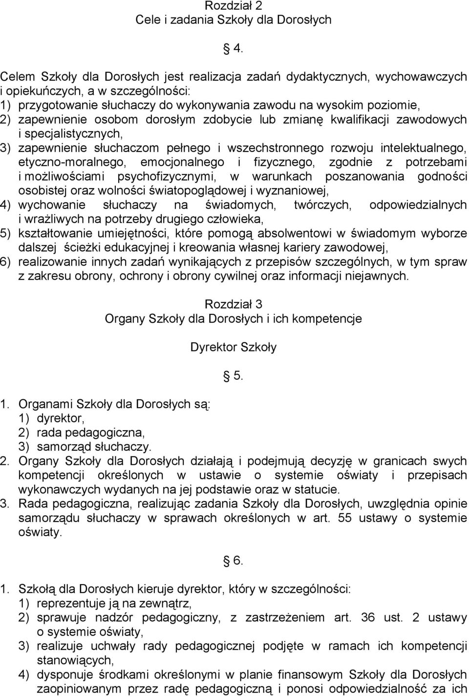 osobom dorosłym zdobycie lub zmianę kwalifikacji zawodowych i specjalistycznych, 3) zapewnienie słuchaczom pełnego i wszechstronnego rozwoju intelektualnego, etyczno-moralnego, emocjonalnego i