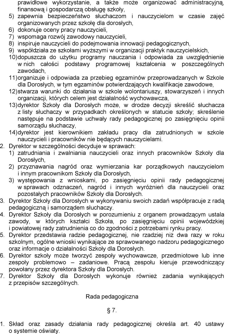 wyższymi w organizacji praktyk nauczycielskich, 10) dopuszcza do użytku programy nauczania i odpowiada za uwzględnienie w nich całości podstawy programowej kształcenia w poszczególnych zawodach, 11)