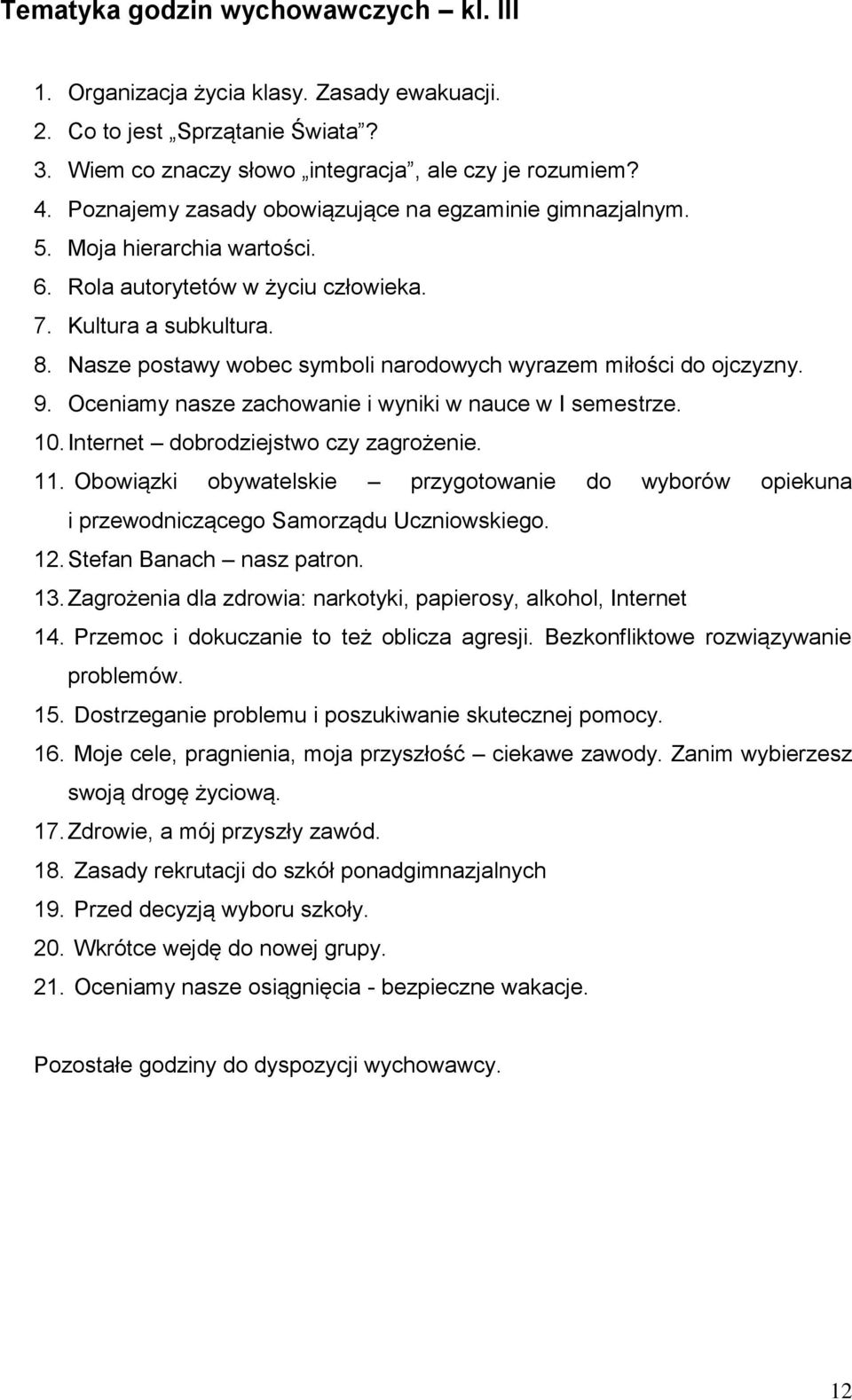 Nasze postawy wobec symboli narodowych wyrazem miłości do ojczyzny. 9. Oceniamy nasze zachowanie i wyniki w nauce w I semestrze. 10. Internet dobrodziejstwo czy zagrożenie. 11.