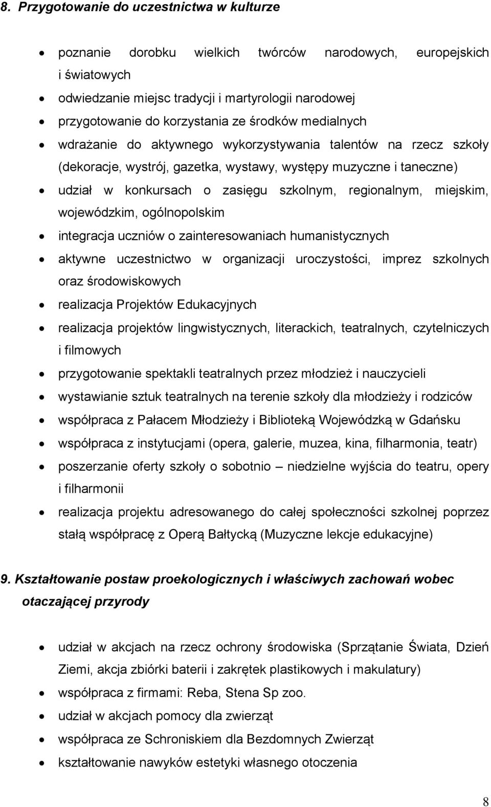 regionalnym, miejskim, wojewódzkim, ogólnopolskim integracja uczniów o zainteresowaniach humanistycznych aktywne uczestnictwo w organizacji uroczystości, imprez szkolnych oraz środowiskowych