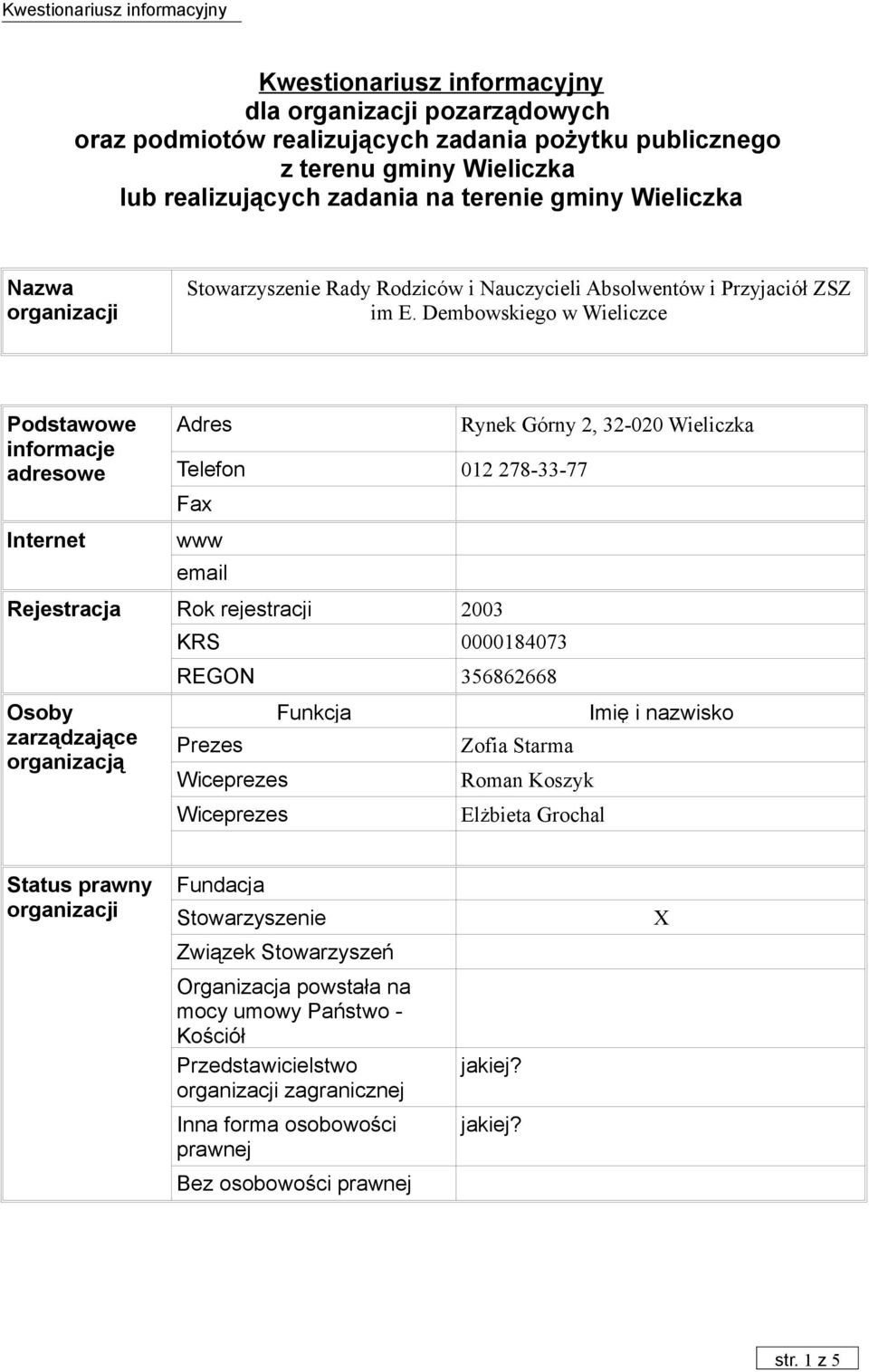 Dembowskiego w Wieliczce Podstawowe informacje adresowe Internet Adres Telefon 012 278-33-77 Fax www email Rejestracja Rok rejestracji 2003 Osoby zarządzające organizacją KRS 0000184073 REGON