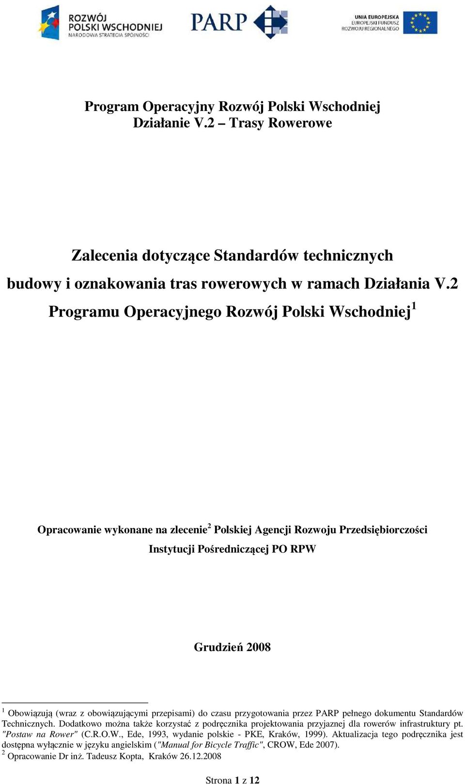 obowiązującymi przepisami) do czasu przygotowania przez PARP pełnego dokumentu Standardów Technicznych.