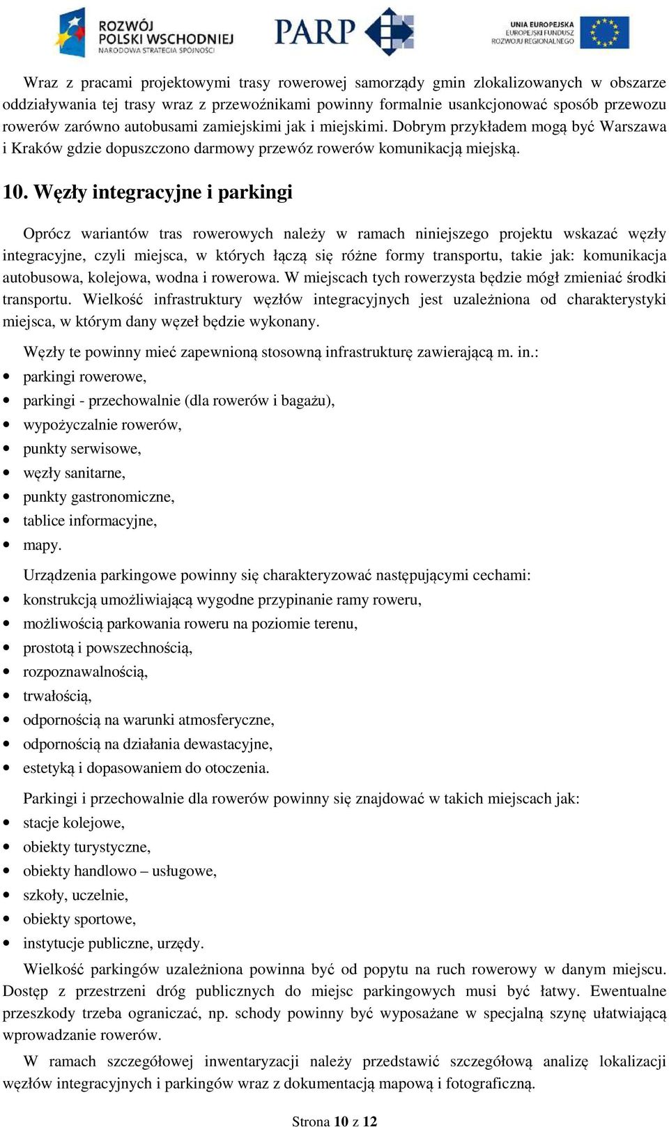 Węzły integracyjne i parkingi Oprócz wariantów tras rowerowych należy w ramach niniejszego projektu wskazać węzły integracyjne, czyli miejsca, w których łączą się różne formy transportu, takie jak: