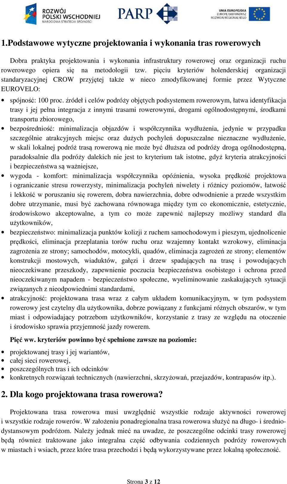 źródeł i celów podróży objętych podsystemem rowerowym, łatwa identyfikacja trasy i jej pełna integracja z innymi trasami rowerowymi, drogami ogólnodostępnymi, środkami transportu zbiorowego,