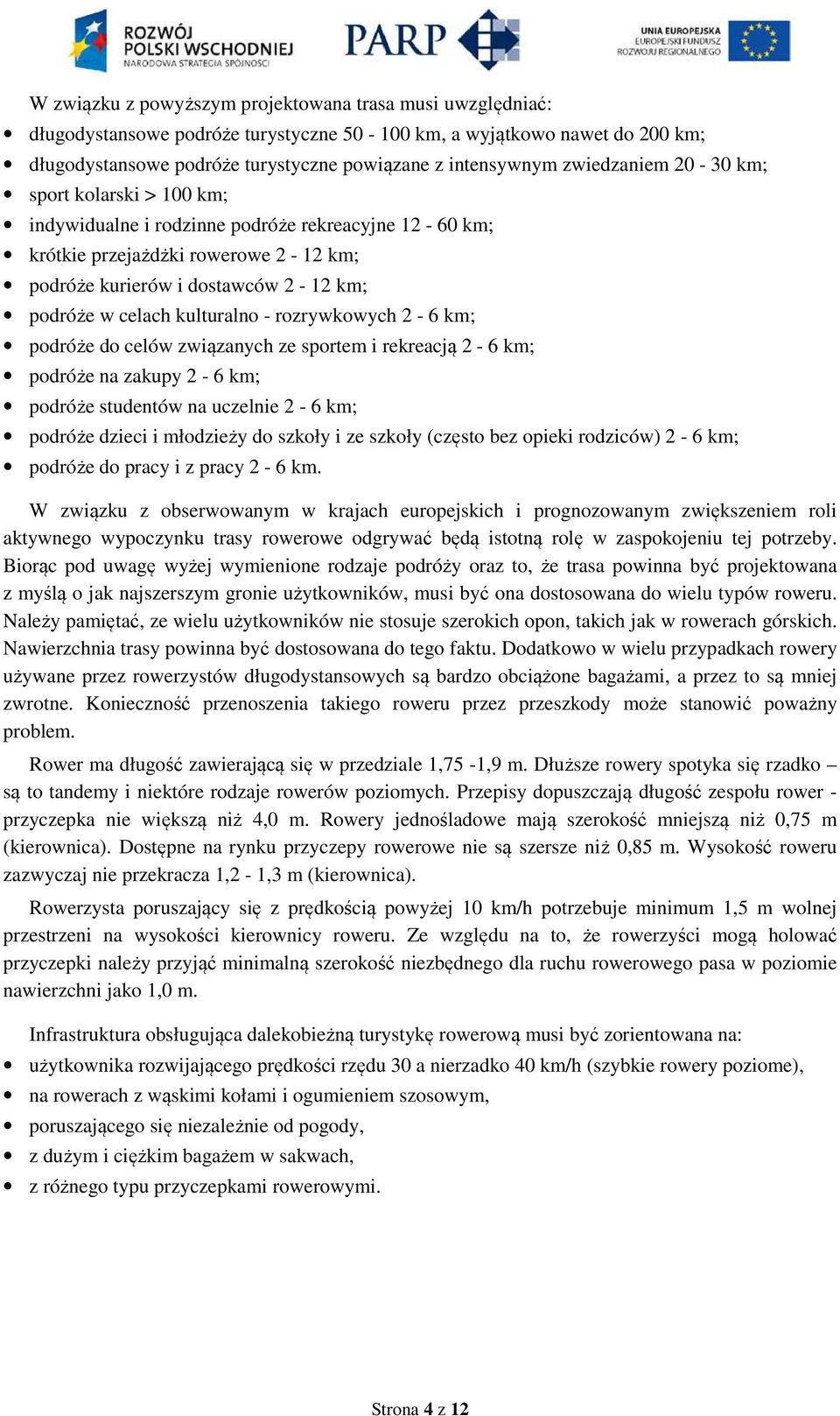 kulturalno - rozrywkowych 2-6 km; podróże do celów związanych ze sportem i rekreacją 2-6 km; podróże na zakupy 2-6 km; podróże studentów na uczelnie 2-6 km; podróże dzieci i młodzieży do szkoły i ze