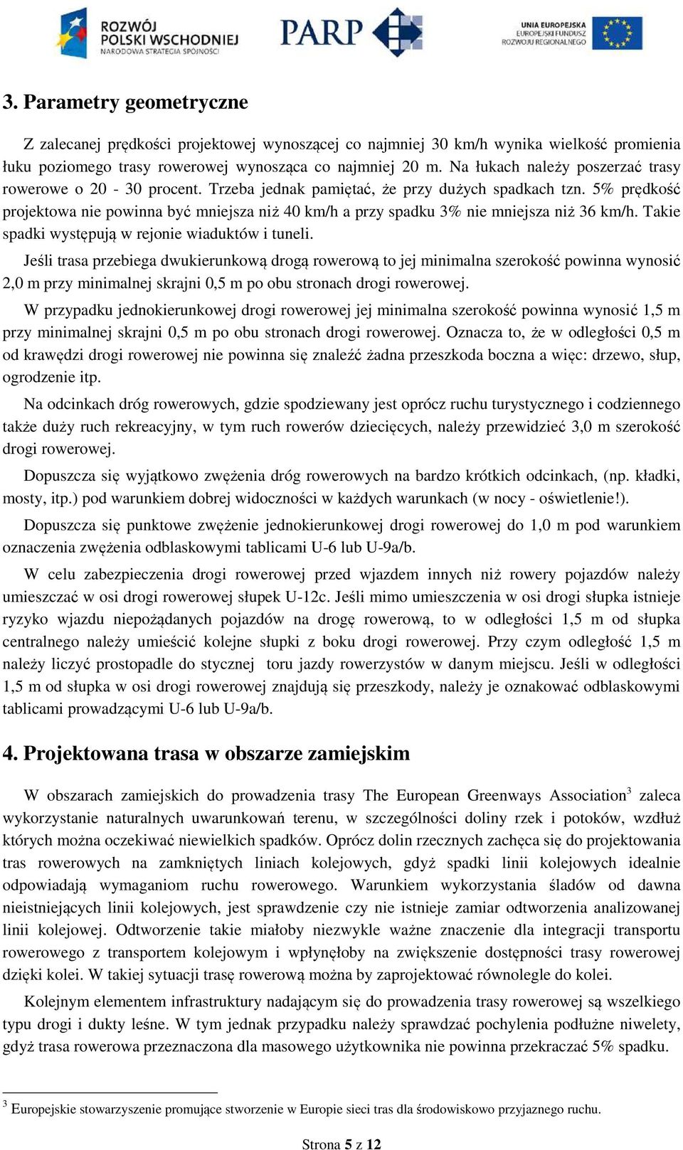 5% prędkość projektowa nie powinna być mniejsza niż 40 km/h a przy spadku 3% nie mniejsza niż 36 km/h. Takie spadki występują w rejonie wiaduktów i tuneli.