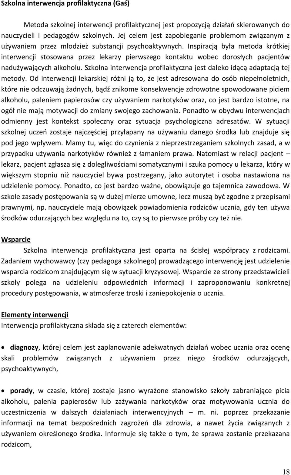 Inspiracją była metoda krótkiej interwencji stosowana przez lekarzy pierwszego kontaktu wobec dorosłych pacjentów nadużywających alkoholu.