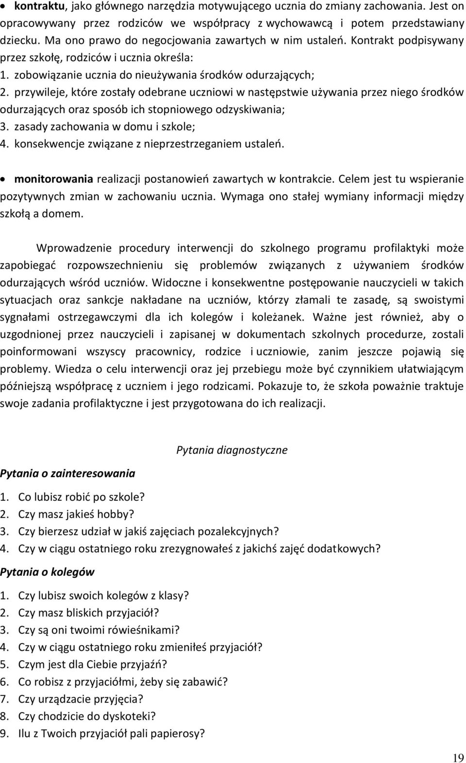 przywileje, które zostały odebrane uczniowi w następstwie używania przez niego środków odurzających oraz sposób ich stopniowego odzyskiwania; 3. zasady zachowania w domu i szkole; 4.