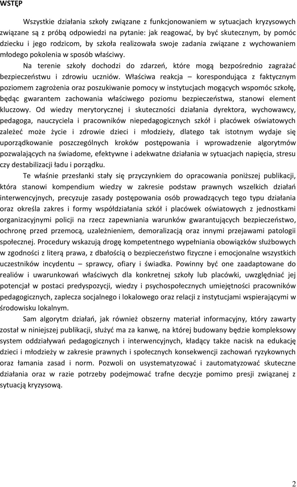 Właściwa reakcja korespondująca z faktycznym poziomem zagrożenia oraz poszukiwanie pomocy w instytucjach mogących wspomóc szkołę, będąc gwarantem zachowania właściwego poziomu bezpieczeństwa, stanowi