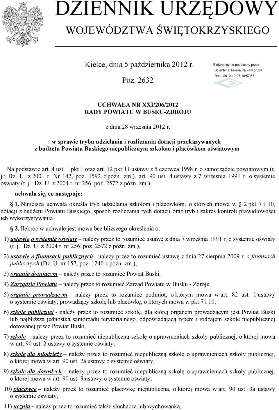 12 pkt 11 ustawy z 5 czerwca 1998 r. o samorządzie powiatowym (t. j.: Dz. U. z 2001 r. Nr 142, poz. 1592 z późn. zm.), art. 90 ust. 4 ustawy z 7 września 1991 r. o systemie oświaty (t. j.: Dz. U. z 2004 r.