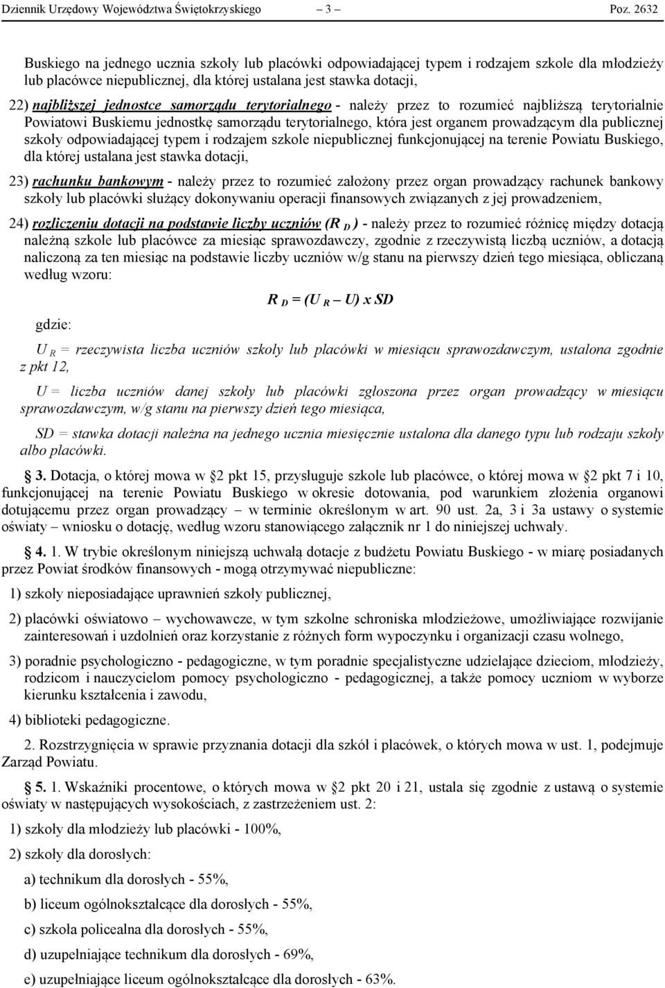 samorządu terytorialnego - należy przez to rozumieć najbliższą terytorialnie Powiatowi Buskiemu jednostkę samorządu terytorialnego, która jest organem prowadzącym dla publicznej szkoły odpowiadającej