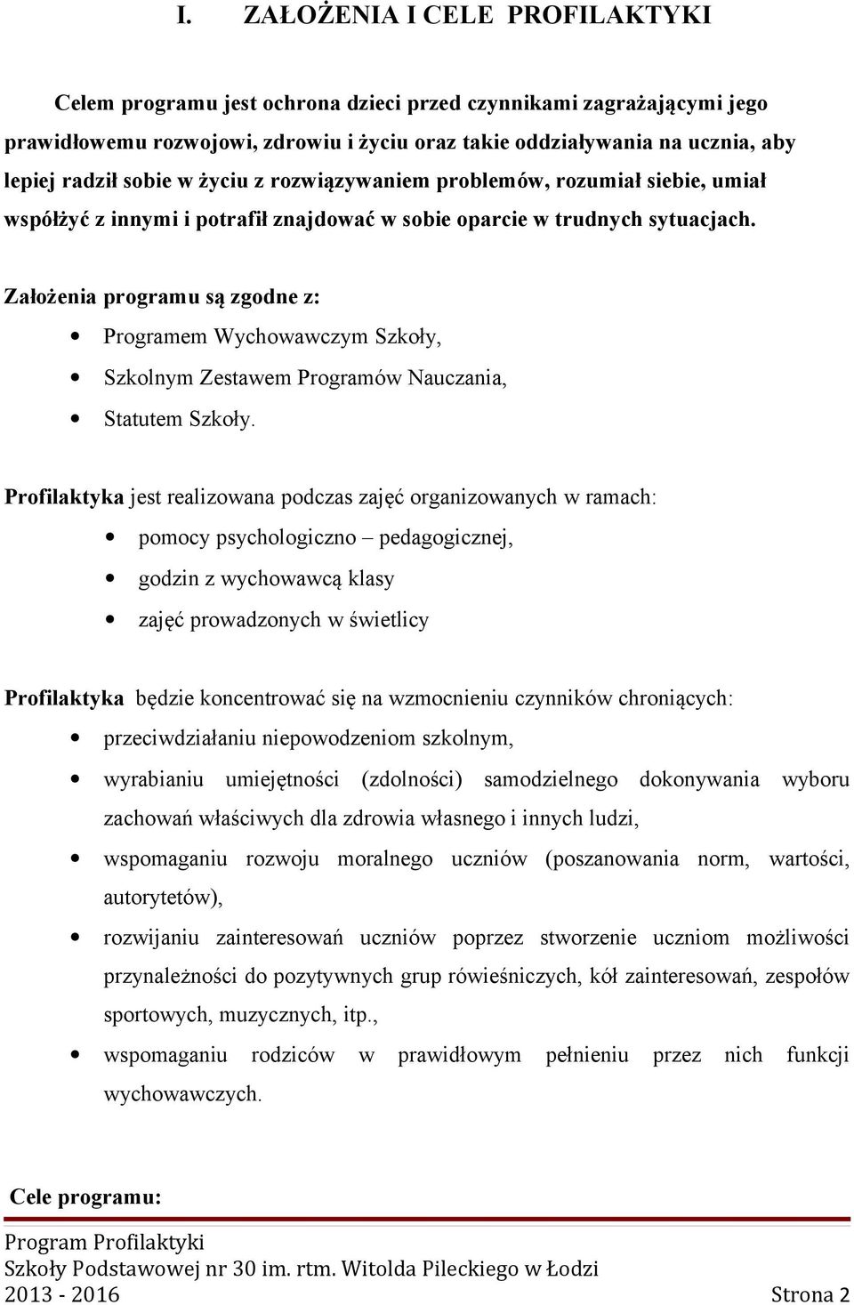 Założenia programu są zgodne z: Programem Wychowawczym Szkoły, Szkolnym Zestawem Programów Nauczania, Statutem Szkoły.