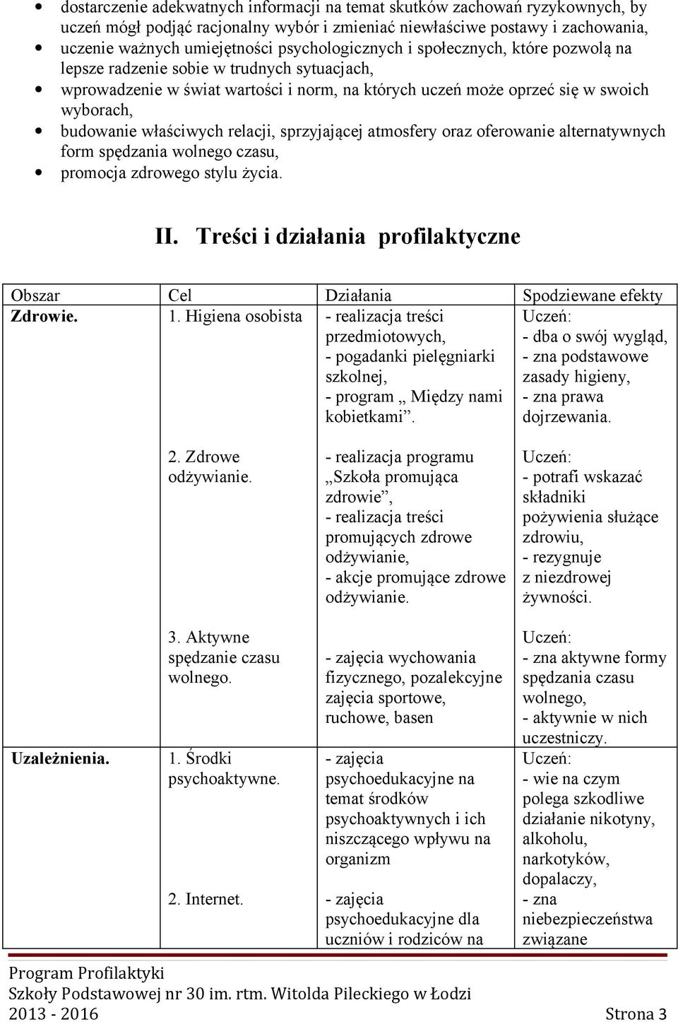 właściwych relacji, sprzyjającej atmosfery oraz oferowanie alternatywnych form spędzania wolnego czasu, promocja zdrowego stylu życia. II.