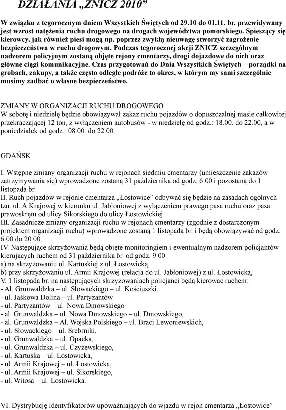 Podczas tegorocznej akcji ZNICZ szczególnym nadzorem policyjnym zostaną objęte rejony cmentarzy, drogi dojazdowe do nich oraz główne ciągi komunikacyjne.