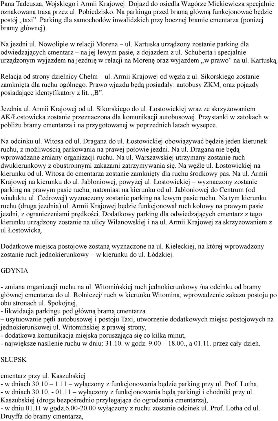 Kartuska urządzony zostanie parking dla odwiedzających cmentarz na jej lewym pasie, z dojazdem z ul.