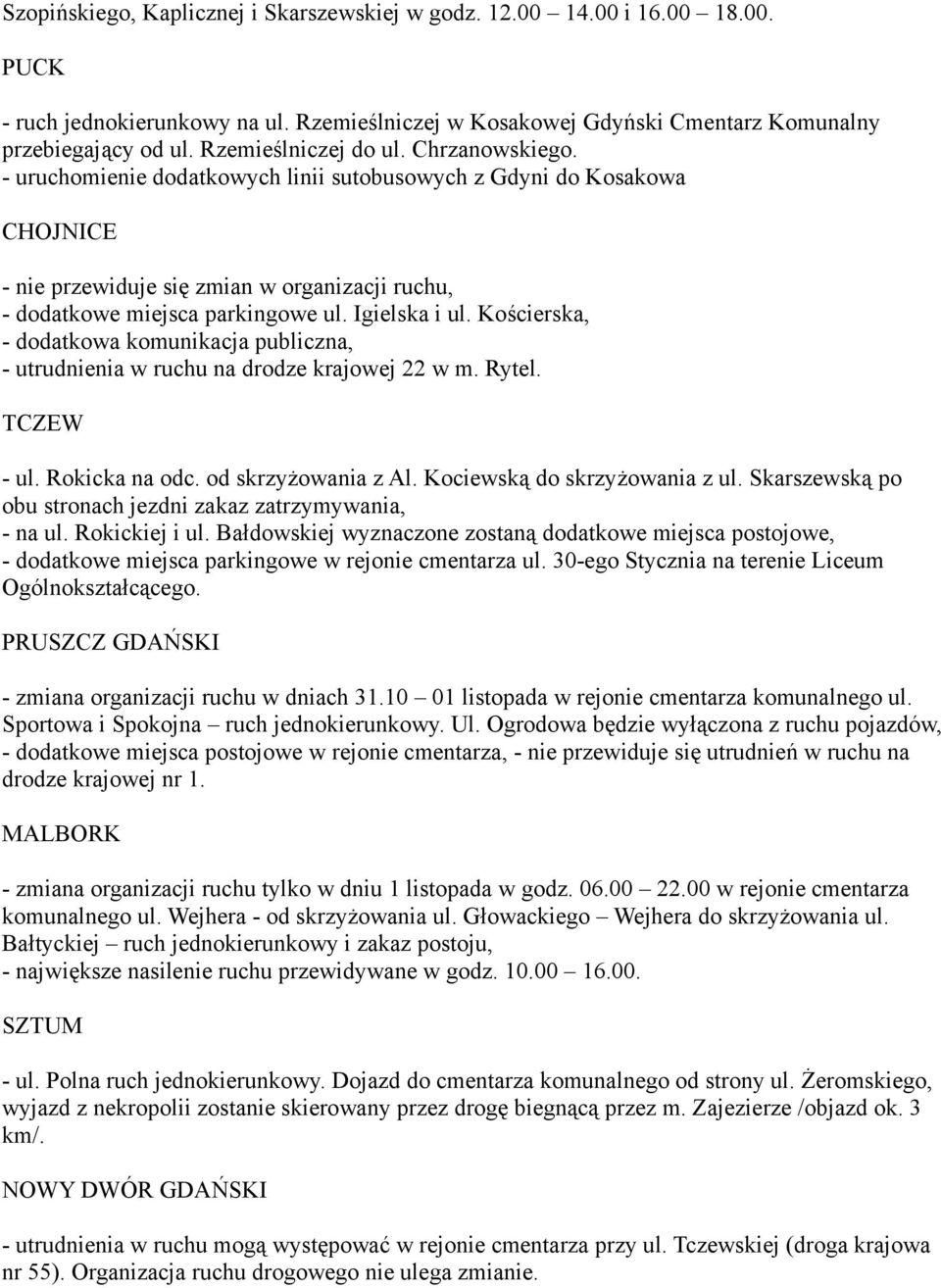 Igielska i ul. Kościerska, - dodatkowa komunikacja publiczna, - utrudnienia w ruchu na drodze krajowej 22 w m. Rytel. TCZEW - ul. Rokicka na odc. od skrzyżowania z Al. Kociewską do skrzyżowania z ul.