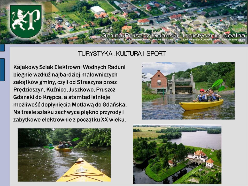 Juszkowo, Pruszcz Gdański do Krępca, a stamtąd istnieje możliwość dopłynięcia Motławą do
