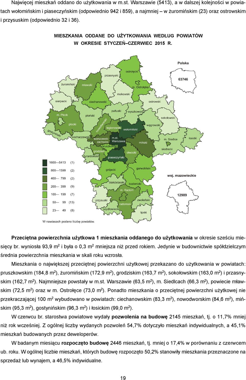 MIESZKANIA ODDANE DO UŻYTKOWANIA WEDŁUG POWIATÓW W OKRESIE STYCZEŃ CZERWIEC 2015 R. Przeciętna powierzchnia użytkowa 1 mieszkania oddanego do użytkowania w okresie sześciu miesięcy br.