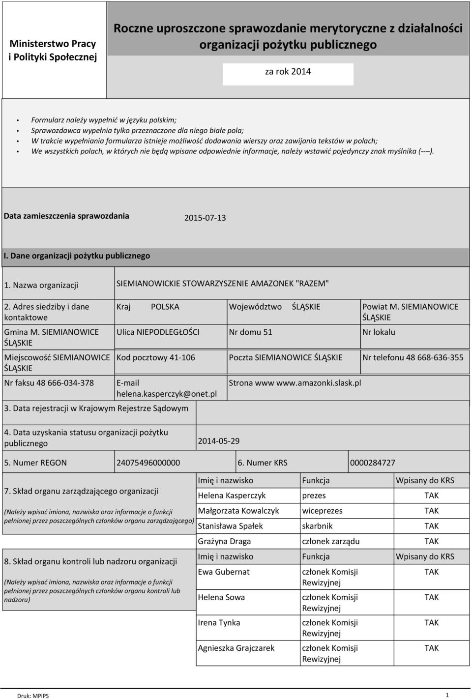 nie będą wpisane odpowiednie informacje, należy wstawić pojedynczy znak myślnika (-- ). Data zamieszczenia sprawozdania 2015-07-13 I. Dane organizacji pożytku publicznego 1.