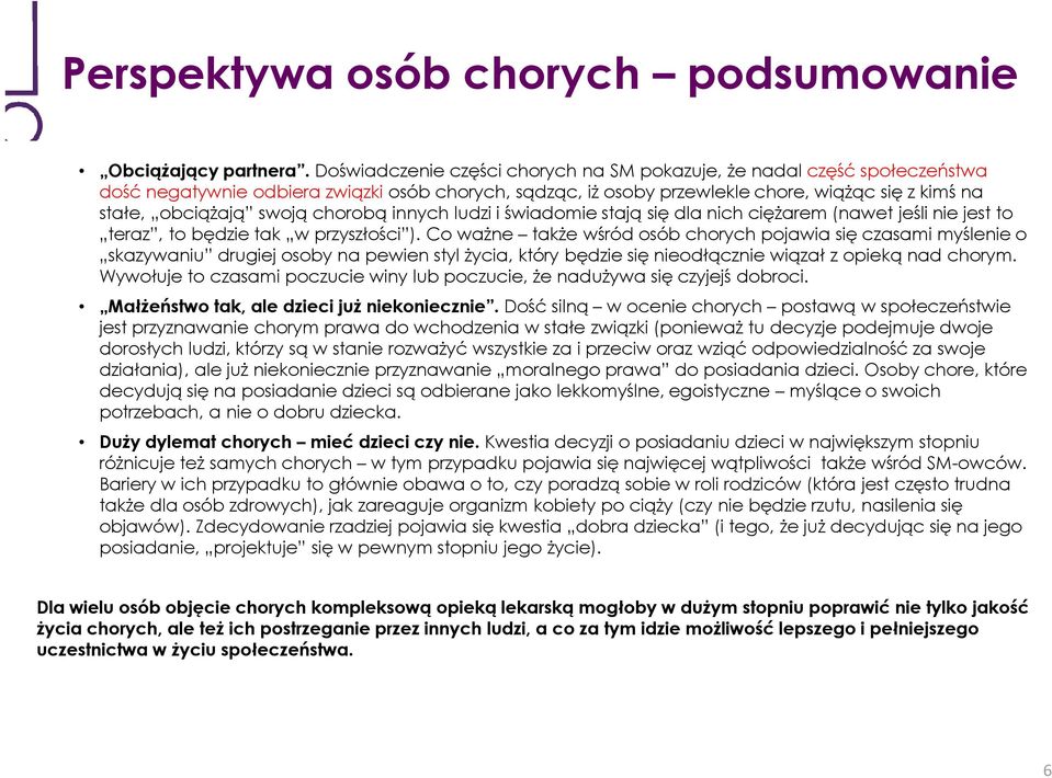 chorobą innych ludzi i świadomie stają się dla nich ciężarem (nawet jeśli nie jest to teraz, to będzie tak w przyszłości ).