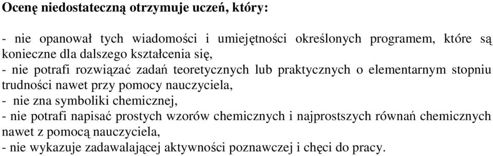 trudności nawet przy pomocy nauczyciela, - nie zna symboliki chemicznej, - nie potrafi napisać prostych wzorów chemicznych i