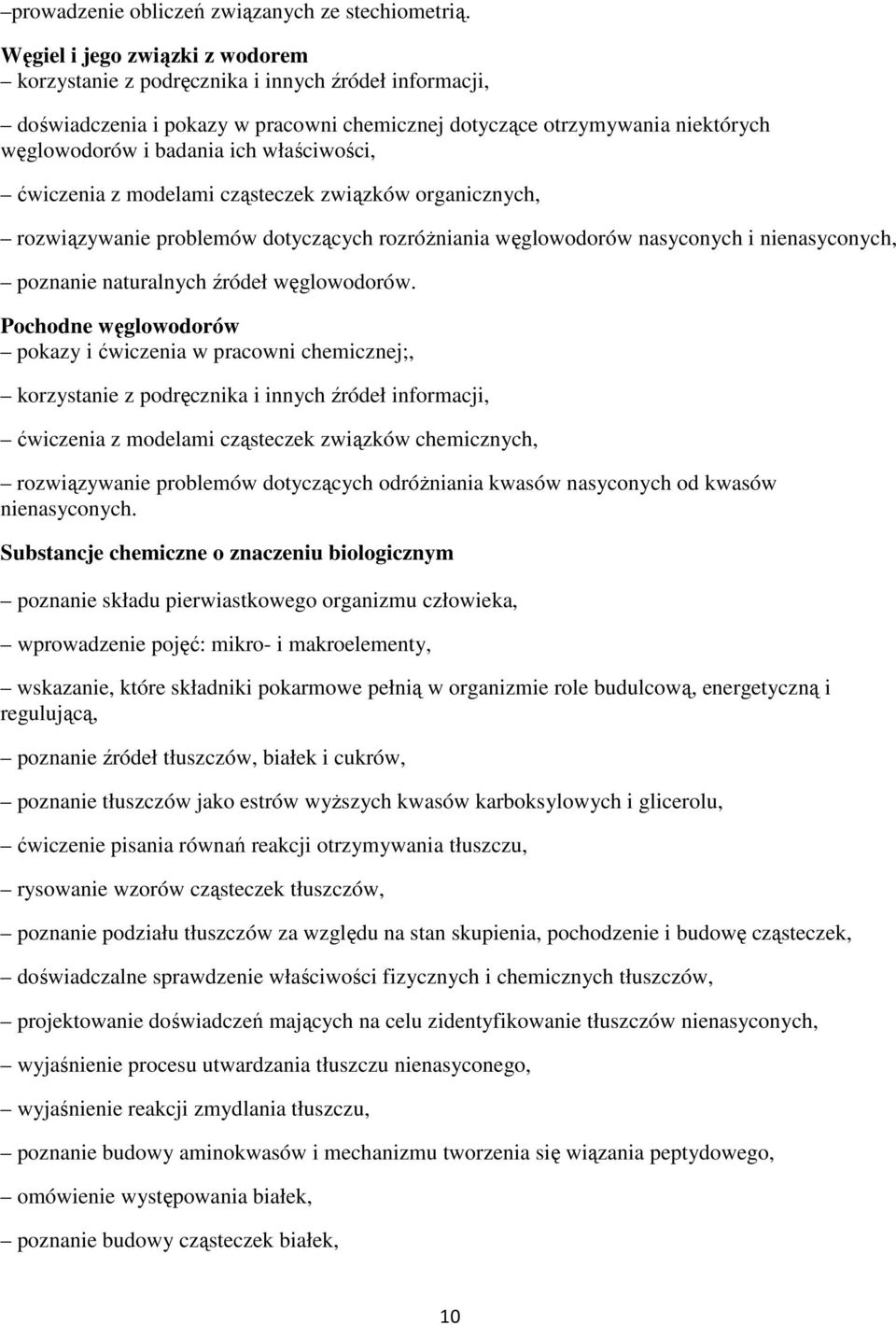 właściwości, ćwiczenia z modelami cząsteczek związków organicznych, rozwiązywanie problemów dotyczących rozróżniania węglowodorów nasyconych i nienasyconych, poznanie naturalnych źródeł węglowodorów.