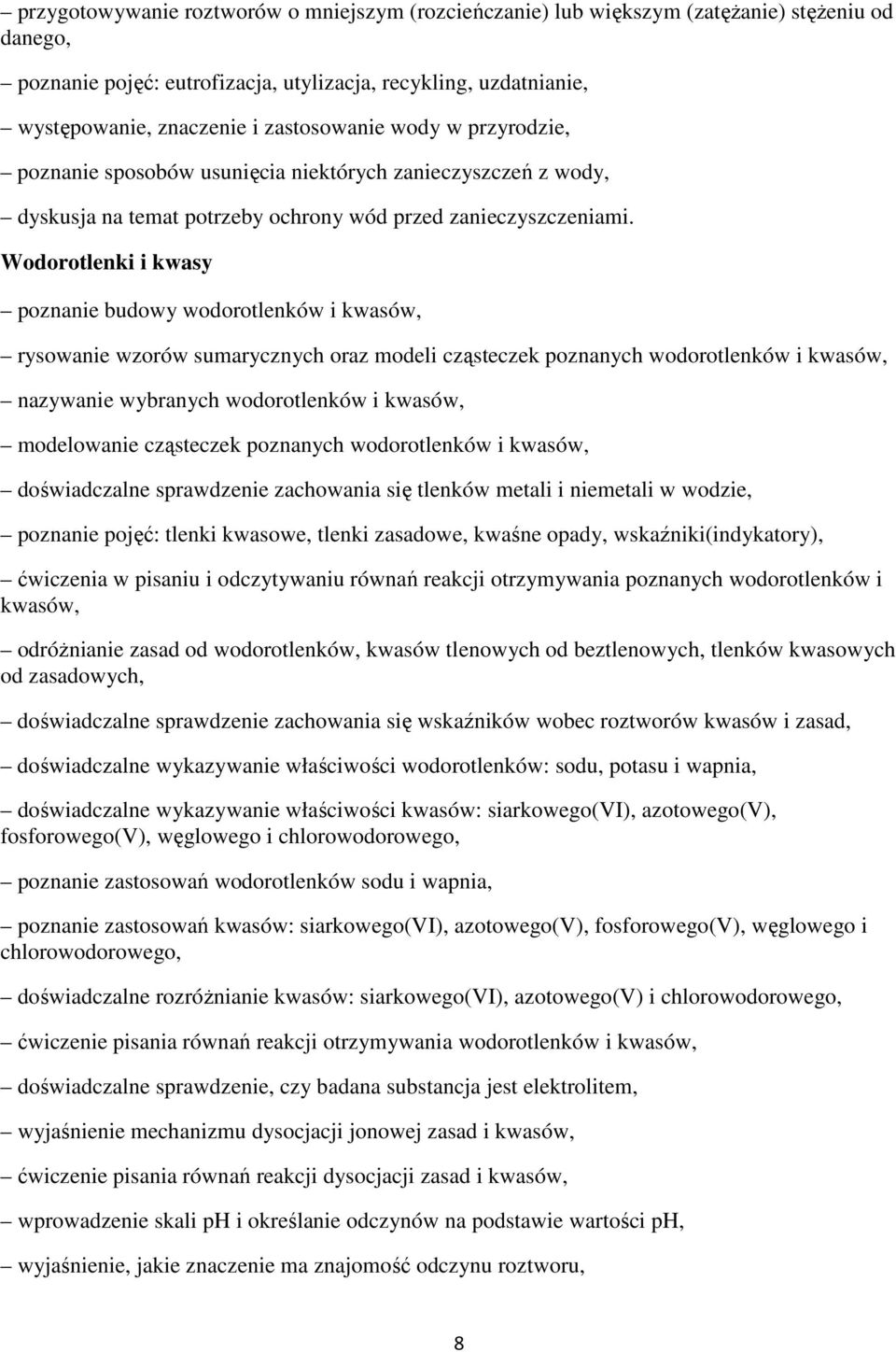 Wodorotlenki i kwasy poznanie budowy wodorotlenków i kwasów, rysowanie wzorów sumarycznych oraz modeli cząsteczek poznanych wodorotlenków i kwasów, nazywanie wybranych wodorotlenków i kwasów,