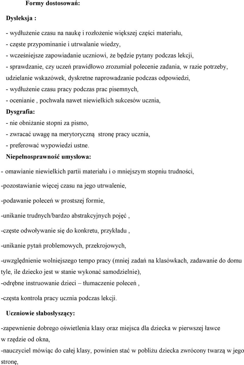 prac pisemnych, - ocenianie, pochwała nawet niewielkich sukcesów ucznia, Dysgrafia: - nie obniżanie stopni za pismo, - zwracać uwagę na merytoryczną stronę pracy ucznia, - preferować wypowiedzi ustne.