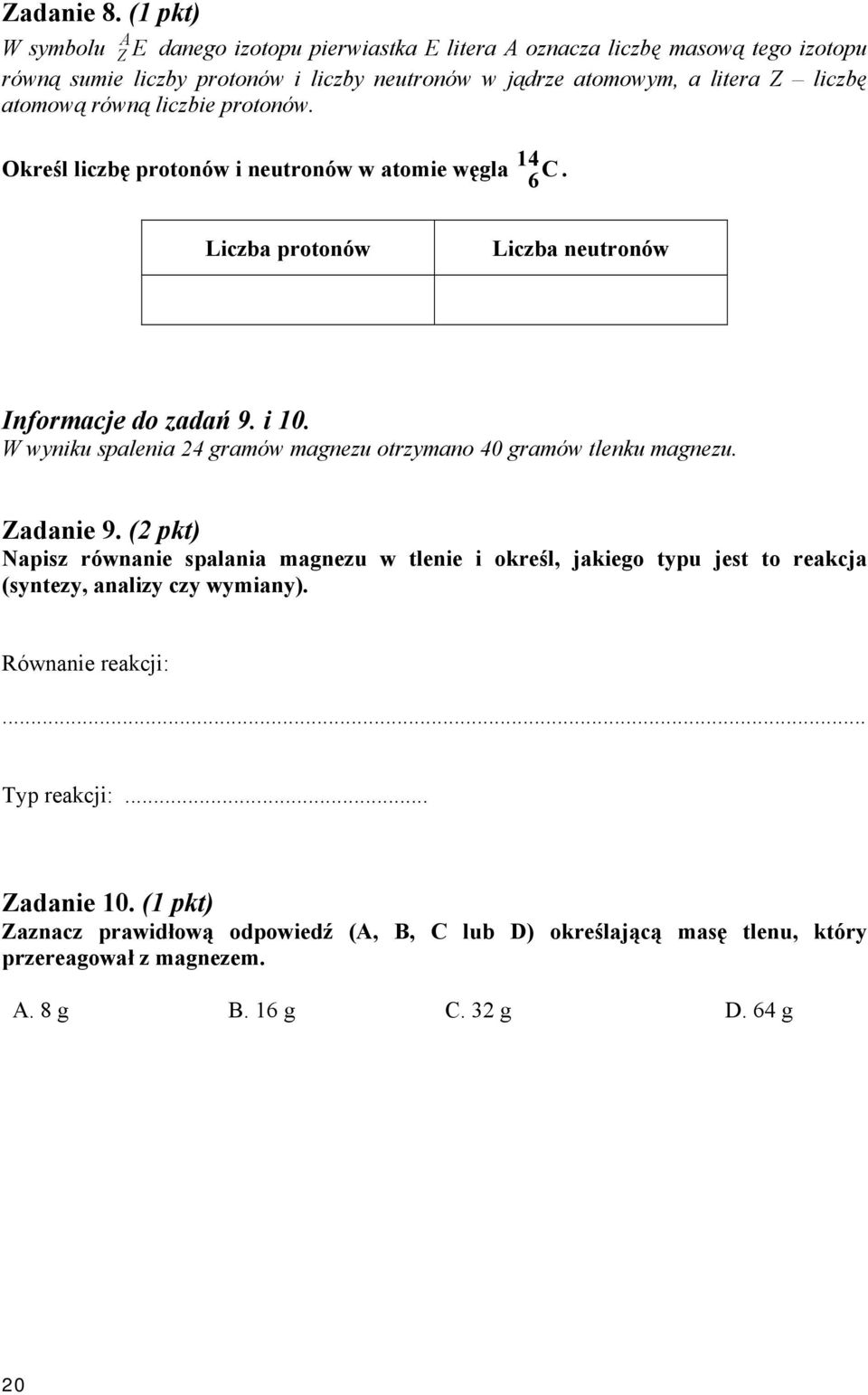 atomową równą liczbie protonów. Określ liczbę protonów i neutronów w atomie węgla 14 C. 6 Liczba protonów Liczba neutronów Informacje do zadań 9. i 10.