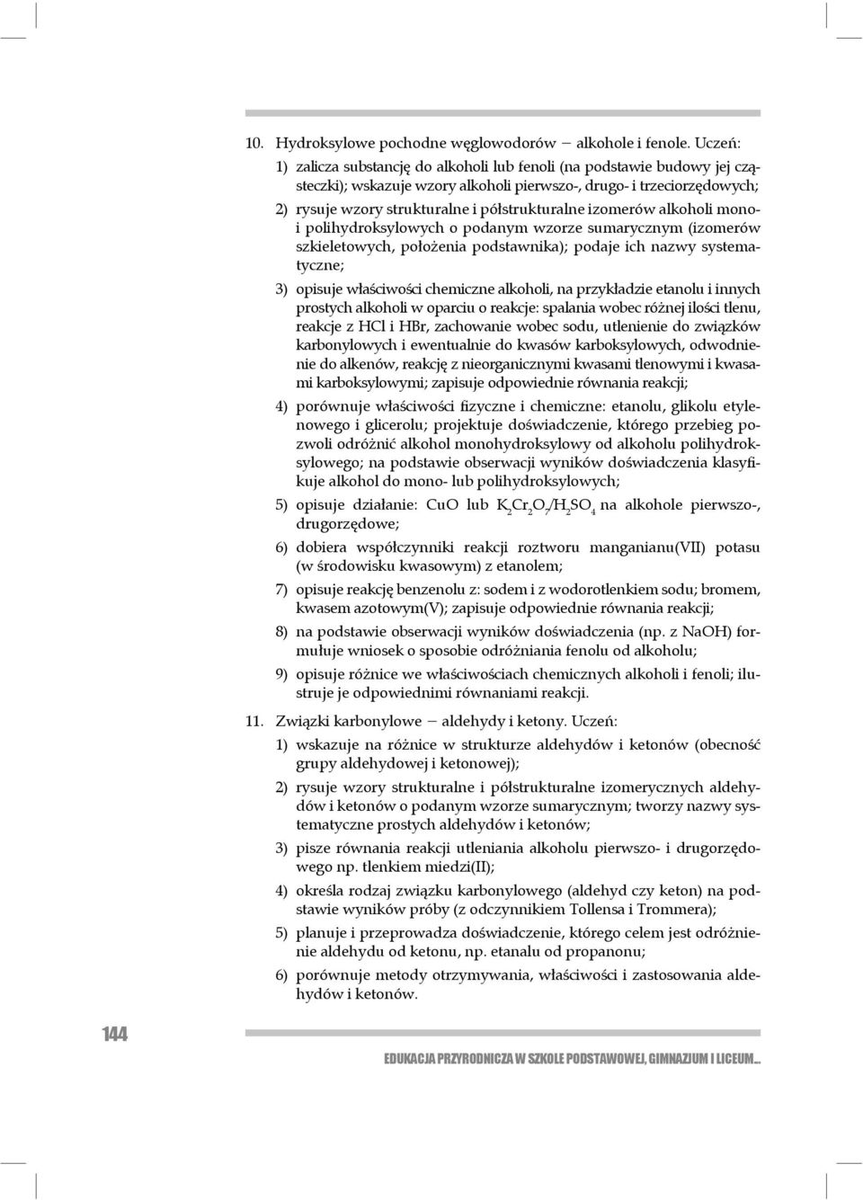 izomerów alkoholi monoi poli hydro ksylowych o podanym wzorze sumarycznym (izomerów szkieletowych, poło żenia podstawnika); podaje ich nazwy systematyczne; 3) opisuje właściwości chemiczne alkoholi,