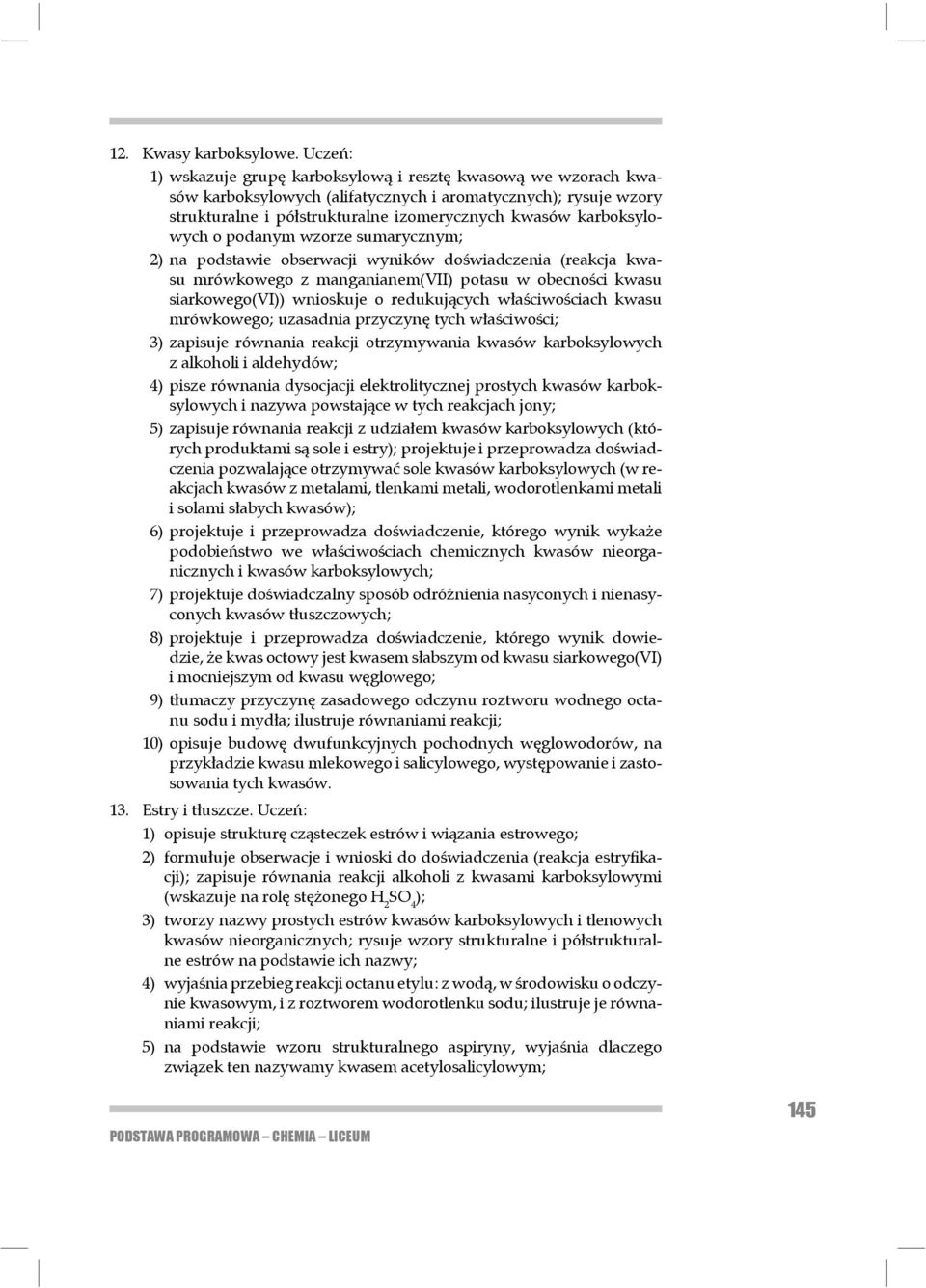 karboksylowych o podanym wzorze suma rycznym; 2) na podstawie obserwacji wyników doświadczenia (reakcja kwasu mrówkowego z manganianem(vii) potasu w obecności kwasu siarkowego(vi)) wnioskuje o redu