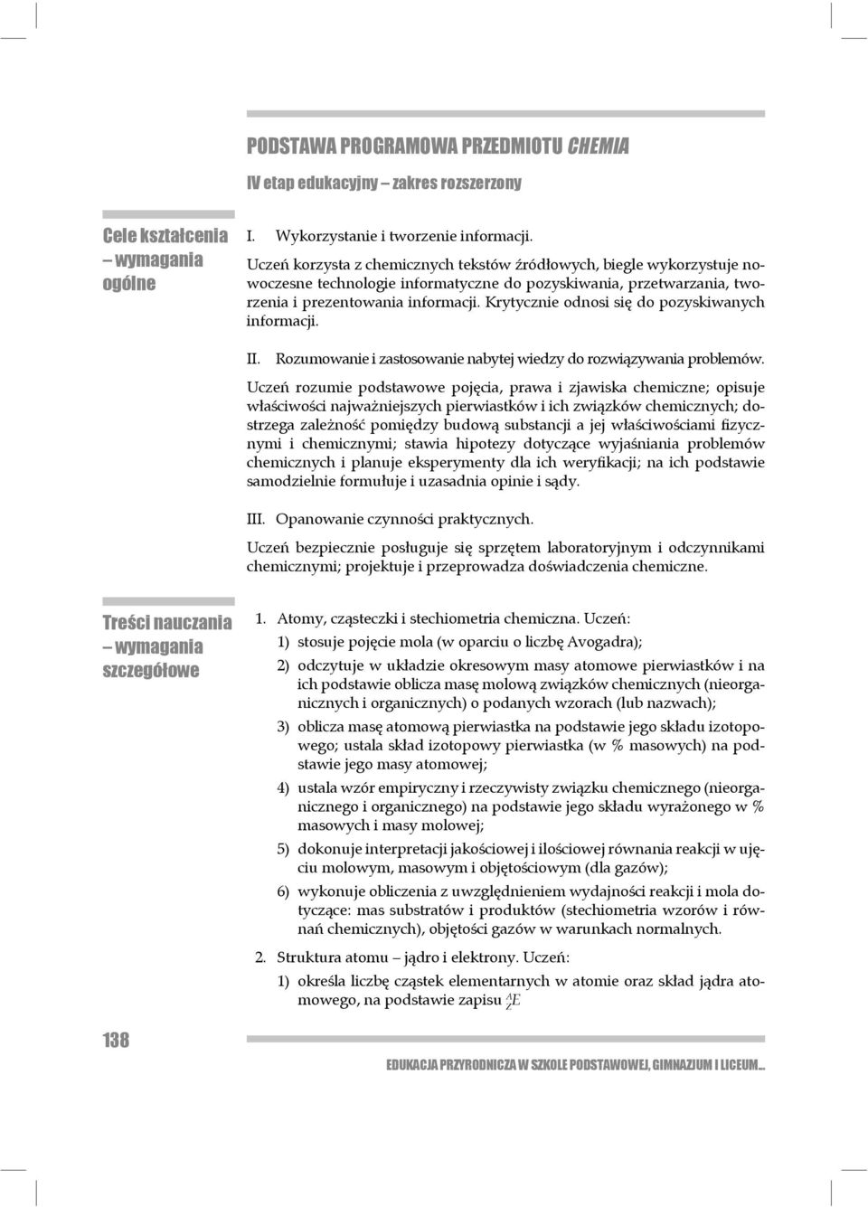 Krytycznie odnosi się do pozyskiwanych informacji. II. Rozumowanie i zastosowanie nabytej wiedzy do rozwiązywania problemów.